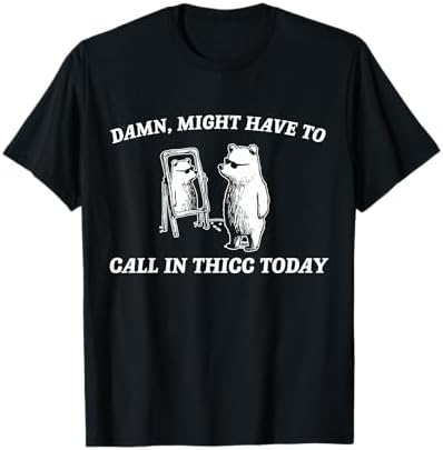 Amazon.com: Damn Might Have To Call In Thicc Today Bear Mirror
